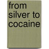 From Silver To Cocaine by Steven C. Topik