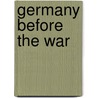 Germany Before the War by Paul Victor Cohn