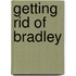 Getting Rid Of Bradley