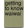Getting to Know Waiwai by Alan Campbell