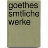 Goethes Smtliche Werke door Von Johann Wolfgang Goethe