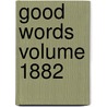 Good Words Volume 1882 door Onbekend