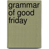 Grammar of Good Friday by H. Johnson
