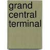Grand Central Terminal by New York Transit Museum