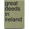 Great Deeds in Ireland door Richard Stanihurst