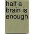 Half a Brain Is Enough