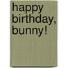 Happy Birthday, Bunny! door Liz Garton Scanlon