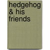 Hedgehog & His Friends door Jennifer Wood