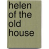 Helen Of The Old House door Harold Bell Wright