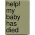 Help! My Baby Has Died