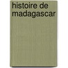 Histoire de Madagascar door Camille De La Vaissire
