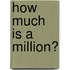 How Much Is A Million?
