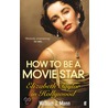 How to Be a Movie Star by William J. Mann