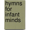 Hymns For Infant Minds by Jane Taylor