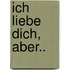 Ich Liebe Dich, Aber..