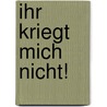Ihr kriegt mich nicht! door Mikael Engström