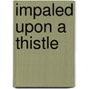 Impaled Upon a Thistle door Ewen A. Cameron
