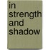 In Strength And Shadow