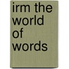 Irm the World of Words door Richek