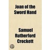 Joan Of The Sword Hand door Samuel Rutherford Crockett