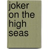 Joker on the High Seas door J. E Bright