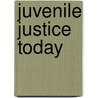 Juvenile Justice Today door Julie Kunselman
