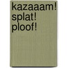 Kazaaam! Splat! Ploof! by Sabrina P. Ramet