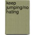 Keep Jumping/No Hating