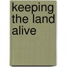 Keeping the Land Alive door Hubert W. Kelley