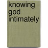 Knowing God Intimately door Ockert Meyer