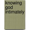 Knowing God Intimately by Ockert Meyer