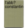 L'Abb� Constantin by Ludovic Hal�Vy