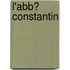 L'Abb� Constantin