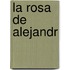 La rosa de Alejandr