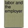 Labor And The Employer by Samuel Gompers