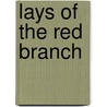 Lays Of The Red Branch door Sir Samuel Ferguson