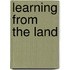 Learning From The Land