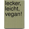 Lecker, Leicht, vegan! door Ilka Irle