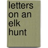 Letters On An Elk Hunt by Elinore Pruitt Stewart