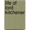 Life Of Lord Kitchener door Sir George Arthur