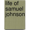 Life Of Samuel Johnson door James Boswell