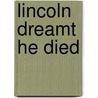 Lincoln Dreamt He Died door Andrew Burstein