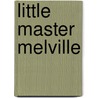 Little Master Melville by Jennifer Adams