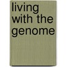 Living With The Genome door Angus Clarke