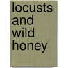 Locusts And Wild Honey by John Burroughs