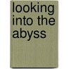 Looking Into The Abyss door Arnold Aronson