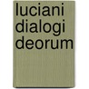 Luciani Dialogi Deorum door Francsicus Volkmarus Fritzsche