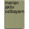 Merian Aktiv Ostbayern door Christian Haas