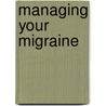 Managing Your Migraine by Burks