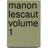 Manon Lescaut Volume 1 door Pr�Vost
